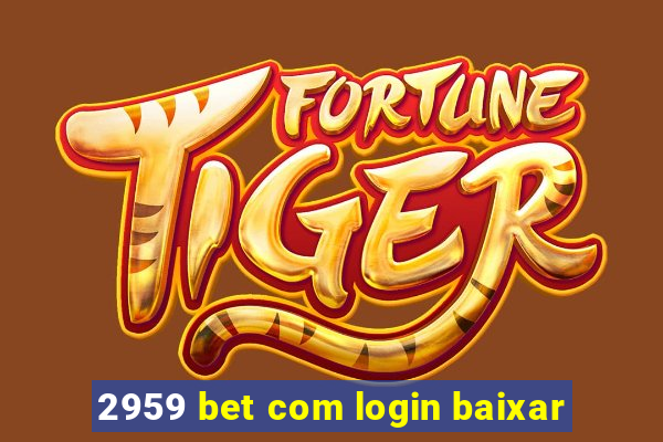 2959 bet com login baixar